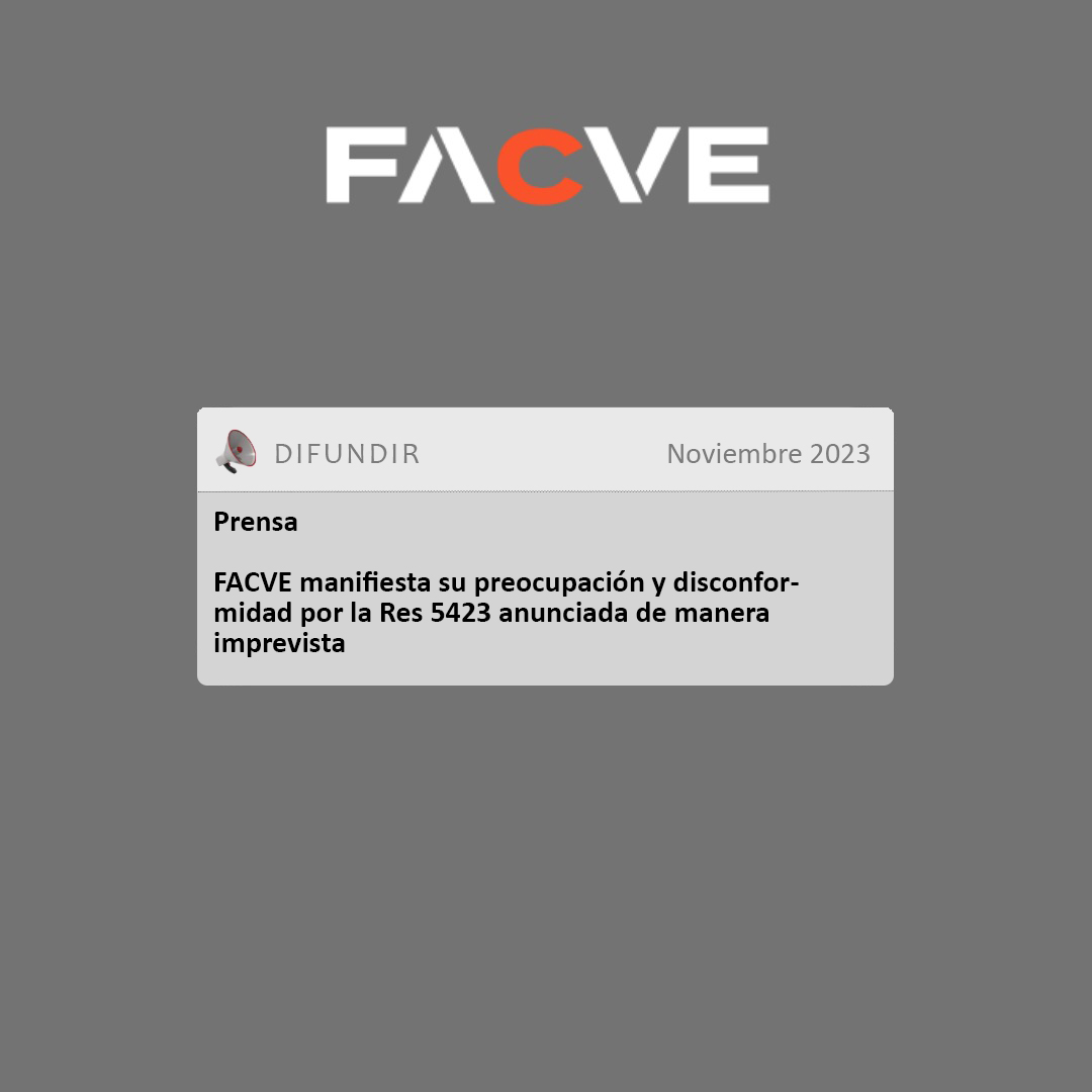 FACVE Manifiesta Su Preocupación Y Disconformidad Por La Res 5423 Anunciada De Manera Imprevista